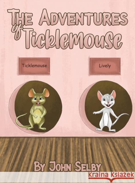 The Adventures of Ticklemouse John Selby 9781649790460 Austin Macauley Publishers LLC - książka