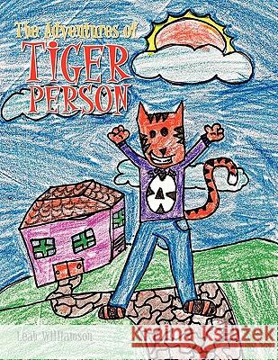 The Adventures of Tiger Person Leah Williamson 9781456818722 Xlibris Corporation - książka