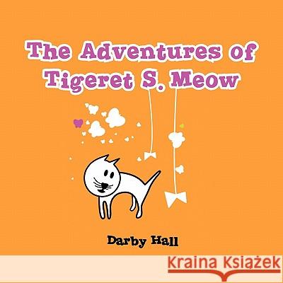 The Adventures of Tigeret S. Meow Darby Hall 9781456890865 Xlibris Corporation - książka