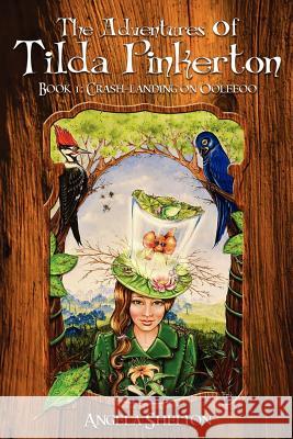 The Adventures of Tilda Pinkerton: Book 1: Crash-landing on Ooleeoo Shelton, Angela 9780615646770 Quiet Owl Books - książka