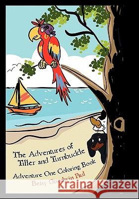 The Adventures of Tiller and Turnbuckle: Adventure One Coloring Book Betsy Goodwin Paul 9781453847213 Createspace - książka