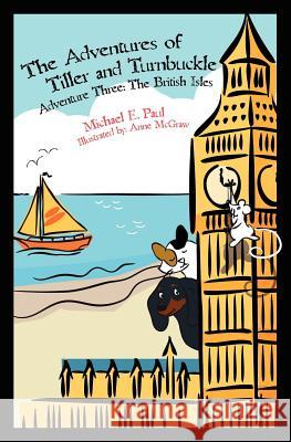 The Adventures of Tiller and Turnbuckle Adventure Three: The British Isles Michael E. Paul 9781475199277 Createspace - książka