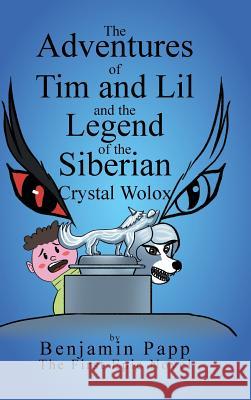 The Adventures of Tim and Lil and the Legend of the Siberian Crystal Wolox Benjamin Papp 9781546227755 Authorhouse - książka