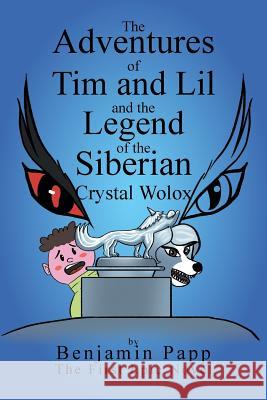 The Adventures of Tim and Lil and the Legend of the Siberian Crystal Wolox Benjamin Papp 9781546227762 Authorhouse - książka