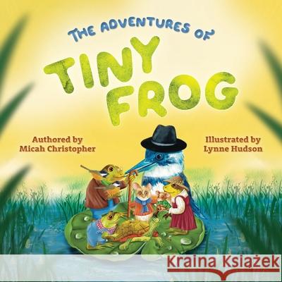 The Adventures of Tiny Frog Micah Christopher Lynne Hudson 9781958884300 Glory to the Word - książka