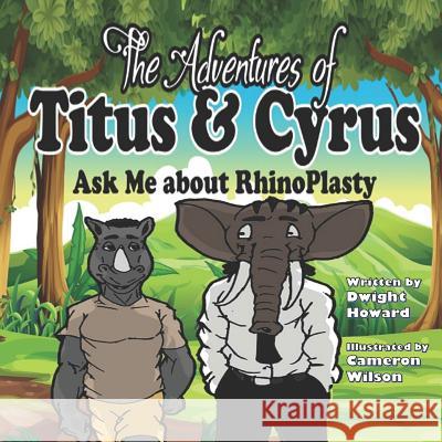 The Adventures of Titus and Cyrus; Ask Me about Rhinoplasty: Ask Me about Rhinoplasty Dwight Howard 9781727201543 Createspace Independent Publishing Platform - książka