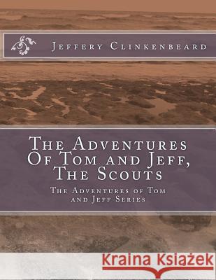 The Adventures Of Tom and Jeff, The Scouts: The Adventures of Tom and Jeff Series Clinkenbeard, Jeffery 9781440466885 Createspace - książka