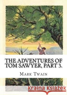 The Adventures of Tom Sawyer, Part 3. Mark Twain 9781725615991 Createspace Independent Publishing Platform - książka