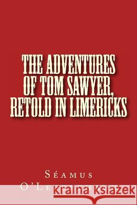 The Adventures of Tom Sawyer, Retold in Limericks Seamus O'Leprechaun 9781482572438 Createspace - książka