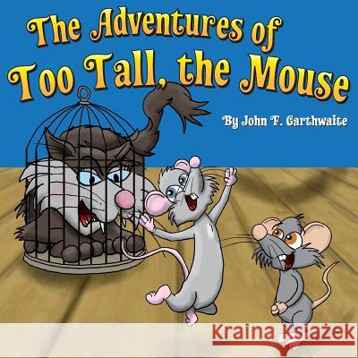 The Adventures of Too Tall the Mouse MR John F. Garthwaite 9781482604153 Createspace - książka