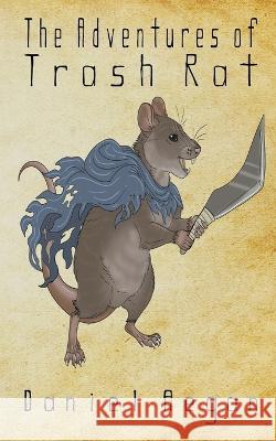The Adventures of Trash Rat Daniel Aegan   9798223818243 Daniel Aegan - książka