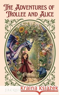The Adventures of Trollee and Alice Jacquelene D'Amico 9781662956706 Gatekeeper Press - książka