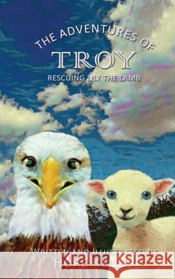 The Adventures of Troy Rescuing Lily the Lamb Hope Kelley 9781545652572 Xulon Press - książka
