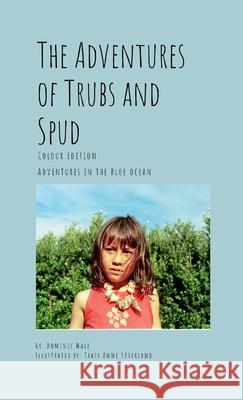 The Adventures of Trubs and Spud - Colour Edition: Adventures in the Blue Ocean Dominic Male Tracey Anne Stickland 9781304407856 Lulu.com - książka