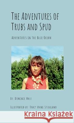The Adventures of Trubs and Spud: The ongoing adventures of two amazing Children Dominic Male Tracy Anne Stickland 9781304405234 Lulu.com - książka