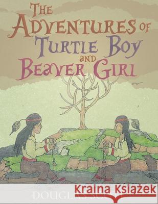 The Adventures of Turtle Boy and Beaver Girl Douglas Scott 9781955885263 Book Vine Press - książka