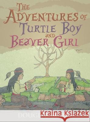 The Adventures of Turtle Boy and Beaver Girl Douglas Scott 9781955885270 Book Vine Press - książka