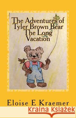 The Adventures of Tyler Brown Bear: The Long Vacation Eloise E. Kraemer 9780692551851 Haumea Publishing - książka