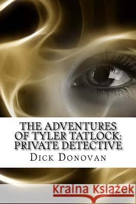 The Adventures of Tyler Tatlock: Private Detective Dick Donovan J. E. Muddock 9781537747637 Createspace Independent Publishing Platform - książka