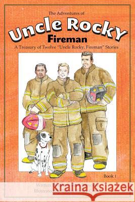 The Adventures of Uncle Rocky, Fireman Book 1: A Treasury of Twelve Uncle Rocky, Fireman Stories Brewster, James Burd 9781941927038 J2b Publishing LLC - książka