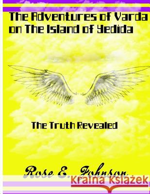 The Adventures of Varda on The Island of Yedida: The Truth Revealed Johnson, Rose E. 9781724471611 Createspace Independent Publishing Platform - książka