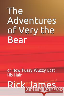 The Adventures of Very the Bear: Or How Fuzzy Wuzzy Lost His Hair Rick James 9781723942815 Independently Published - książka