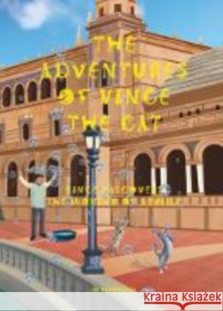 The Adventures of Vince the Cat: Vince Discovers the Wonder of Seville Heidi Bryant 9781999331245 Ipsum Agency - książka