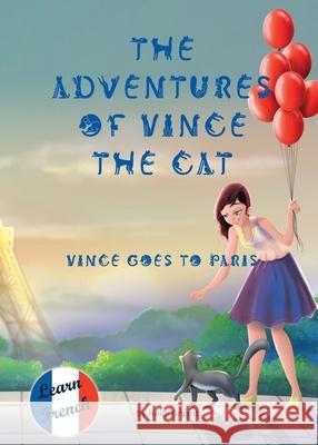 The Adventures of Vince the Cat: Vince Goes to Paris Bryant, Heidi 9781999331221 Ipsum Agency - książka