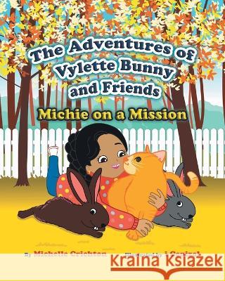The Adventures of Vylette Bunny and Friends: Michie on a Mission Michelle Crichton I Cenizal  9780228873129 Tellwell Talent - książka