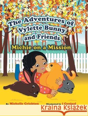 The Adventures of Vylette Bunny and Friends: Michie on a Mission Michelle Crichton I Cenizal  9780228873143 Tellwell Talent - książka