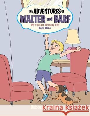 The Adventures of Walter and Barf: Book Three: My Unusual Birthday Gift Deborah Card 9781499023572 Xlibris Corporation - książka