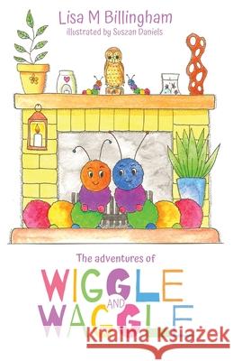 The Adventures of Wiggle and Waggle Lisa M. Billingham Suszan Daniels Shaun Hand 9781068456510 Lisa M Billingham - książka