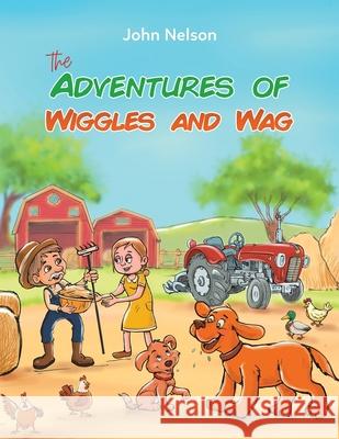 The Adventures of Wiggles and Wag John Nelson 9781649792822 Austin Macauley Publishers LLC - książka