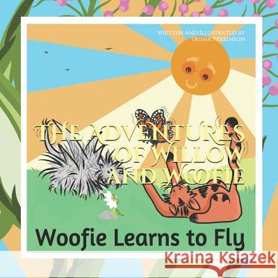 The Adventures of Willow and Woofie: Woofie Learns to Fly Trisha Perkinson 9781729313084 Independently Published - książka