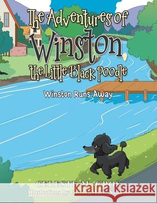 The Adventures of Winston, the Little Black Poodle: Winston Runs Away Celeste M. Gros Gennel Marie Sollano 9781664152731 Xlibris Us - książka