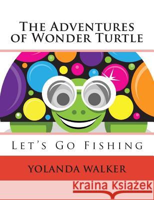 The Adventures of Wonder Turtle: Let's Go Fishing Yolanda Walker 9781482355970 Createspace - książka