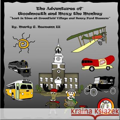 The Adventures of Woodmouth and Moxy the Monkey: Lost in Time at Greenfield Village & Henry Ford Museum Marty G. Neuman 9781492724506 Createspace - książka