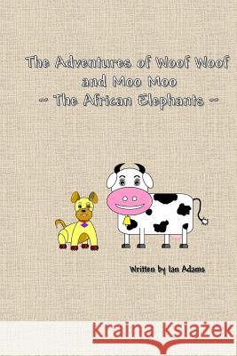 The Adventures Of Woof Woof and Moo Moo - The African Elephants Adams, Sharon 9781517560829 Createspace - książka
