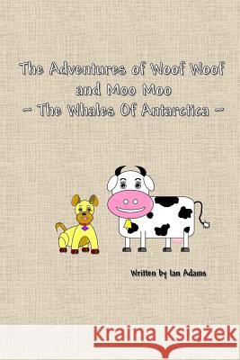 The Adventures Of Woof Woof and Moo Moo - The Whales Of Antarctica Adams, Sharon 9781517561130 Createspace - książka
