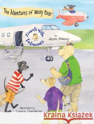 The Adventures of Wooly Bear: Travels with Totamus Jason Phinney Laura Liberatore Jason Phinney 9780996942874 Lenny Paws Press - książka