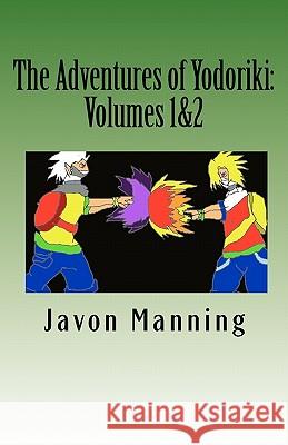 The Adventures of Yodoriki: Volumes 1 and 2 Javon Manning Pam Manning 9781449542115 Createspace - książka
