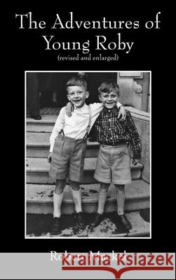 The Adventures of Young Roby: (revised and enlarged) Robert Mackel 9781977250056 Outskirts Press - książka