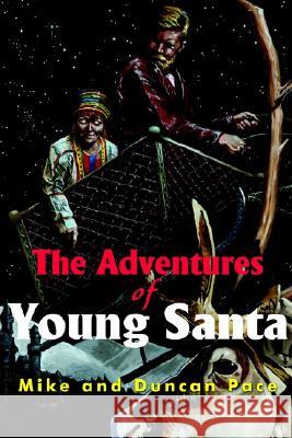 The Adventures of Young Santa Mike Pace Duncan Pace 9780595169979 Writer's Showcase Press - książka