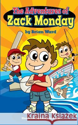 The Adventures of Zack Monday: Ten Short Stories of an Adventurous Young Boy and His Amazing Childhood Experiences! Brian Ward 9781530140947 Createspace Independent Publishing Platform - książka