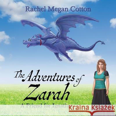 The Adventures of Zarah: A Friend for Ignatius Rachel Megan Cotton 9781951375355 Written Dreams Publishing - książka
