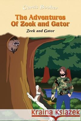 The Adventures of Zeek and Gator: Zeek and Gator Curtis Booher 9781954371019 Readersmagnet LLC - książka