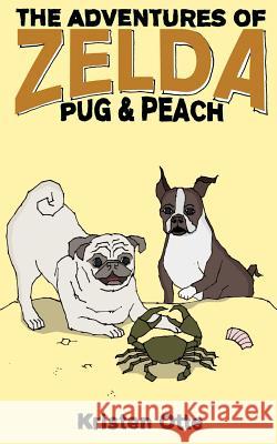 The Adventures of Zelda: Pug and Peach Kristen Otte 9781500710538 Createspace - książka