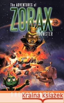 The Adventures of Zorax Zoomster Shemar James 9781466908604 Trafford Publishing - książka