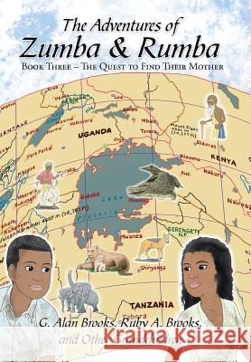 The Adventures of Zumba and Rumba: Book Three - The Quest to Find Their Mother G. Alan Brooks Ruby a. Brooks 9781503567528 Xlibris Corporation - książka