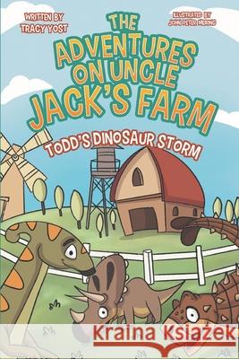 The Adventures on Uncle Jack's Farm: Todd's Dinosaur Storm Tracy Yost 9781098632380 Independently Published - książka